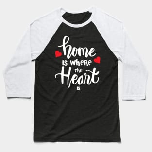 Home is where the heart is Baseball T-Shirt